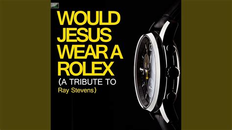 would jesus wear a rolex song